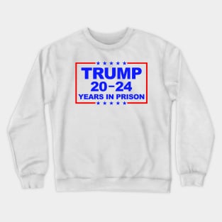 Trump 20-24 Years In Prison Crewneck Sweatshirt